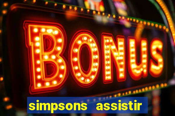 simpsons assistir online dublado